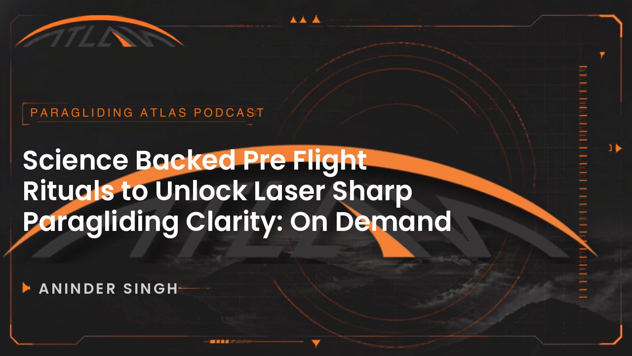 Science Backed Pre Flight Rituals to Unlock Laser Sharp Paragliding Clarity: On Demand